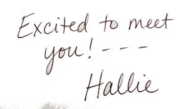 Excited to meet you! -Hallie